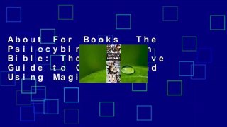 About For Books  The Psilocybin Mushroom Bible: The Definitive Guide to Growing and Using Magic
