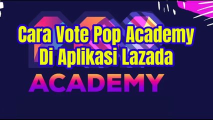 Cara Vote Pop Academy Di Aplikasi Lazada