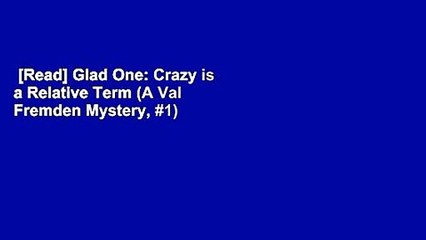 [Read] Glad One: Crazy is a Relative Term (A Val Fremden Mystery, #1)  For Free