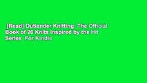 [Read] Outlander Knitting: The Official Book of 20 Knits Inspired by the Hit Series  For Kindle
