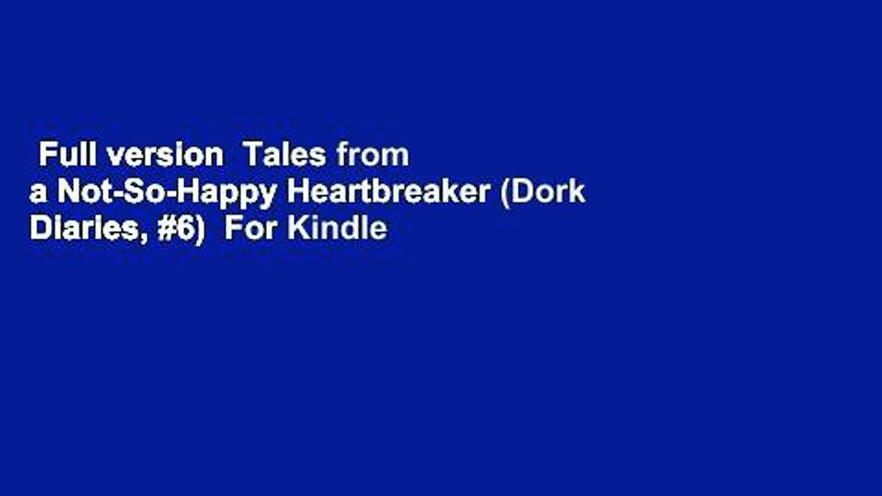 Full version  Tales from a Not-So-Happy Heartbreaker (Dork Diaries, #6)  For Kindle