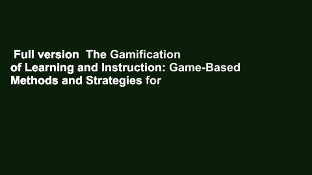 Full version The Gamification of Learning and Instruction: Game-Based Methods and Strategies for