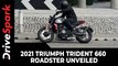 2021 Triumph Trident 660 Roadster Unveiled | Specs, Feature, India Launch & More