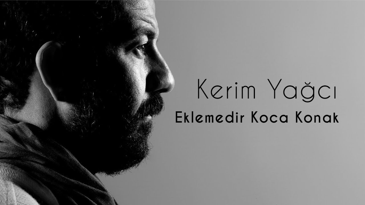 Kerim Yağcı - Eklemedir Koca Konak