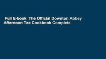 Full E-book  The Official Downton Abbey Afternoon Tea Cookbook Complete