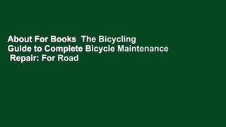 About For Books  The Bicycling Guide to Complete Bicycle Maintenance  Repair: For Road  Mountain