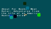 About For Books  Meat Eater: Adventures from the Life of an American Hunter  Review