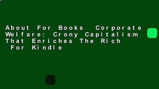 About For Books  Corporate Welfare: Crony Capitalism That Enriches The Rich  For Kindle
