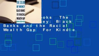 About For Books  The Color of Money: Black Banks and the Racial Wealth Gap  For Kindle