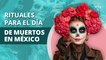 Rituales imperdibles para el Día de Muertos en México | Unmissable rituals for the Day of the Dead in Mexico