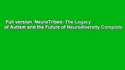 Full version  NeuroTribes: The Legacy of Autism and the Future of Neurodiversity Complete