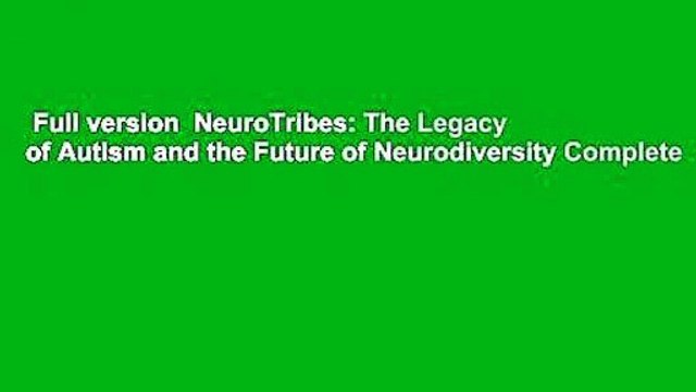Full version NeuroTribes: The Legacy of Autism and the Future of Neurodiversity Complete