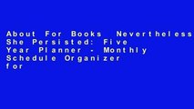 About For Books  Nevertheless She Persisted: Five Year Planner - Monthly Schedule Organizer for