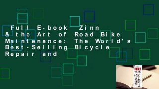 Full E-book  Zinn & the Art of Road Bike Maintenance: The World's Best-Selling Bicycle Repair and
