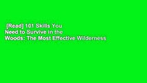 [Read] 101 Skills You Need to Survive in the Woods: The Most Effective Wilderness Know-How on