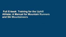 Full E-book  Training for the Uphill Athlete: A Manual for Mountain Runners and Ski Mountaineers