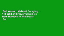 Full version  Midwest Foraging: 115 Wild and Flavorful Edibles from Burdock to Wild Peach  For