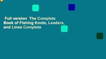 Full version  The Complete Book of Fishing Knots, Leaders, and Lines Complete