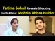 Exclusive - Fatima Sohail Reveals Shocking Truth About Mohsin Abbas Haider