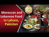 Moroccan & Lebanese Food Got Famous In Lahore | Delicious Taste & Unique Cusine