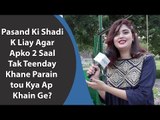 Kanwal Aftab | Common Sense Question | Pasand Ki Shadi K Liay Kya 2 Saal Tak Teenday Kha Sakte Hain?