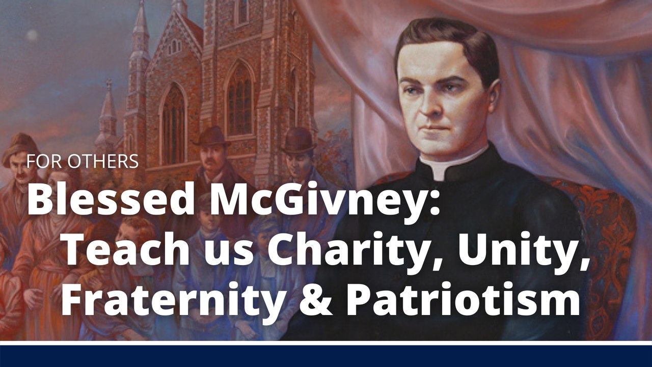 Blessed McGivney: Teach Us Charity, Unity, Fraternity & Patriotism