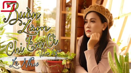 Buồn Làm Chi Em Ơi | Lê Như