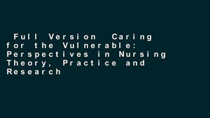 Full Version  Caring for the Vulnerable: Perspectives in Nursing Theory, Practice and Research