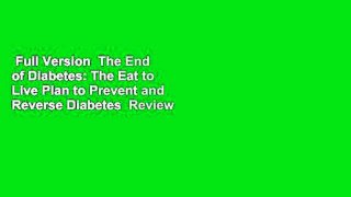 Full Version  The End of Diabetes: The Eat to Live Plan to Prevent and Reverse Diabetes  Review