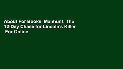 About For Books  Manhunt: The 12-Day Chase for Lincoln's Killer  For Online