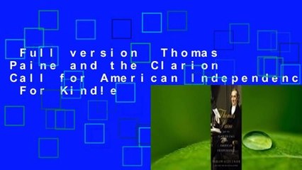 Full version  Thomas Paine and the Clarion Call for American Independence  For Kindle