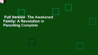 Full Version  The Awakened Family: A Revolution in Parenting Complete