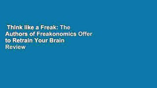 Think like a Freak: The Authors of Freakonomics Offer to Retrain Your Brain  Review