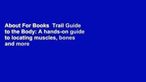 About For Books  Trail Guide to the Body: A hands-on guide to locating muscles, bones and more