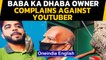 Baba Ka Dhaba owner complains against Youtuber Gaurav Wasan | Oneindia News