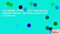 Full version  2019-2028 Ten Years Monthly Calendar Planner: Ten Years January 2019 to December