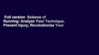 Full version  Science of Running: Analyze Your Technique, Prevent Injury, Revolutionize Your