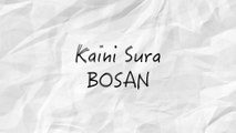 KAINI SURA - Bosan ( Official Video Lyric)