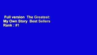 Full version  The Greatest: My Own Story  Best Sellers Rank : #1