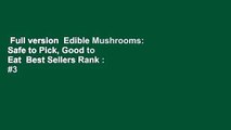 Full version  Edible Mushrooms: Safe to Pick, Good to Eat  Best Sellers Rank : #3