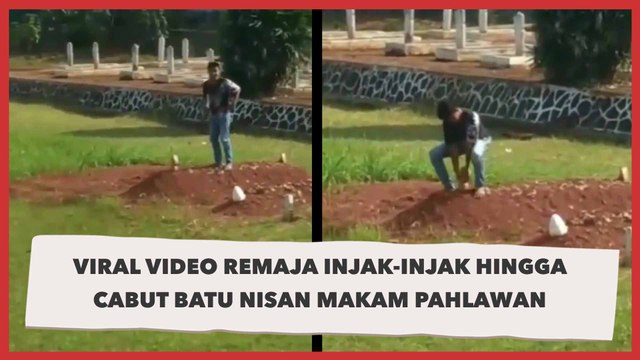 Viral Video Remaja Injak-injak hingga Cabut Batu Nisan Makam Pahlawan