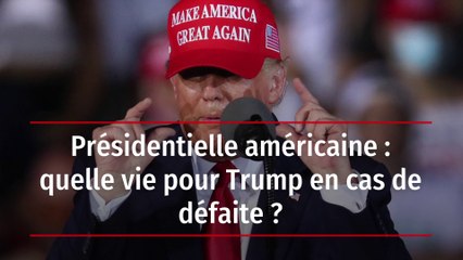 Présidentielle américaine : quelle vie pour Trump en cas de défaite ?