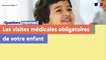 Visites médicales obligatoires de l'enfant : questions, réponses