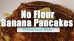 No Flour  Banana Pancakes - 4 Ingredients Recipe