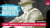 Theodore Roosevelt, la présidence au pas de charge (1901 - 1909)