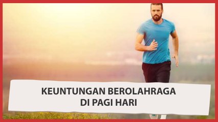 Manfaat  Berolahraga di Pagi Hari yang Wajib Diketahui