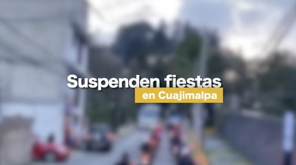 Suspenden fiestas en Cuajimalpa