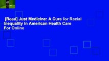 [Read] Just Medicine: A Cure for Racial Inequality in American Health Care  For Online