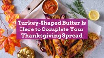 Turkey-Shape Butter Is Here to Complete Your Thanksgiving Spread