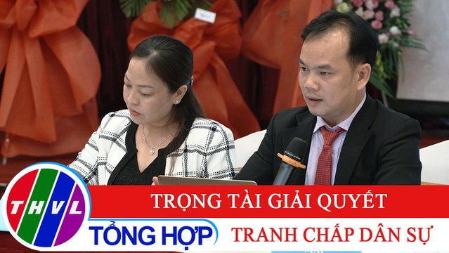 Đời sống pháp luật: Trọng tài giải quyết tranh chấp dân sự